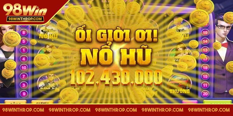 Nổ hũ 98WIN chinh phục được trái tim người chơi