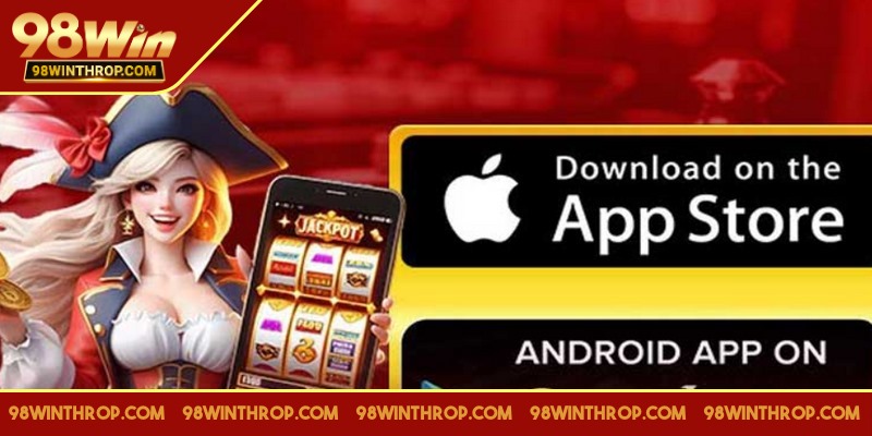 Tải app 98WIN cần nhấp vào đúng phiên bản cho hệ điều hành